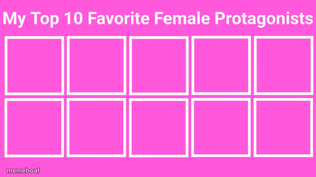 top 10 favorite female protagonists - meme generator image preview