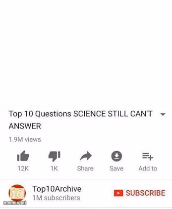 Top 10 questions Science still can't answer - meme generator image preview