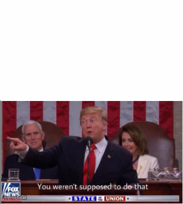 Trump says you weren't supposed to do that! - meme generator image preview