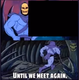 Until we meet again.