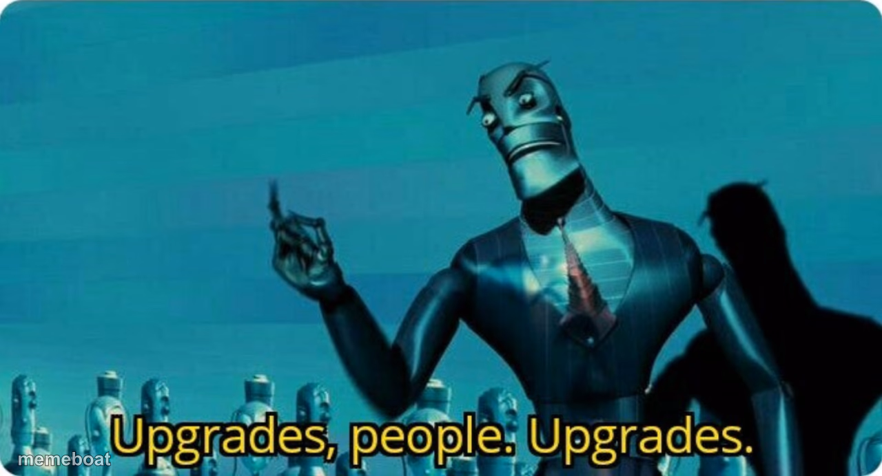 Upgrades people, upgrades - meme generator image preview