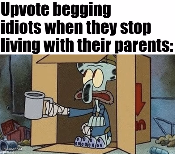 Upvote begging idiots - meme generator image preview
