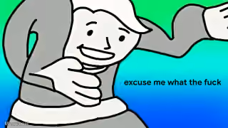Vault Boy "Excuse Me What the Fuck"