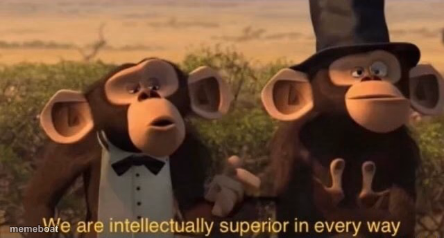 we are intellectually superior in every way - meme generator image preview