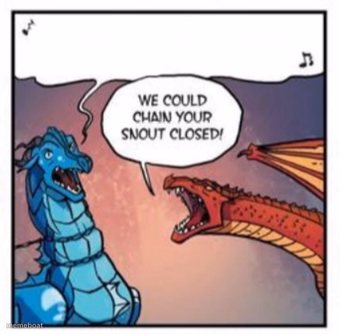 WE COULD CHAIN YOUR SNOUT CLOSED! - meme generator image preview