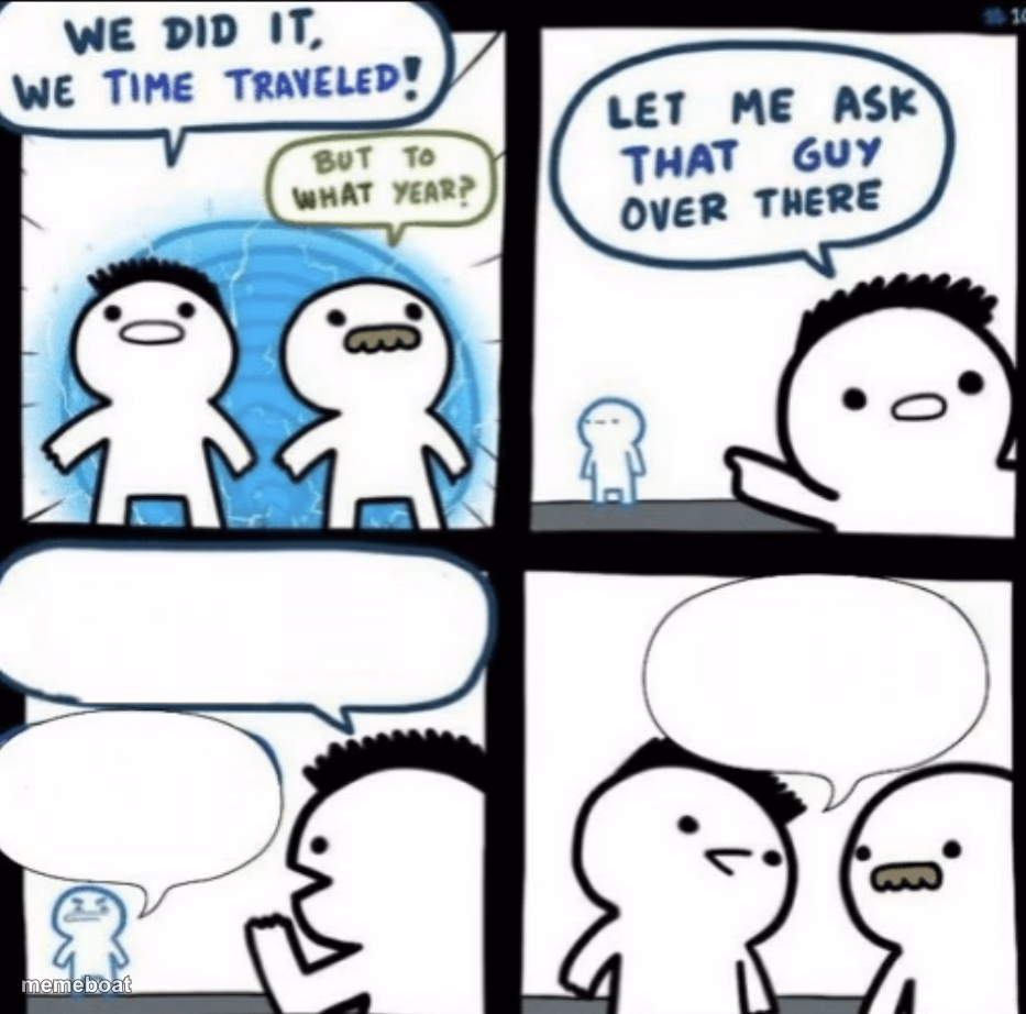 We did it! We time traveled! - meme generator image preview