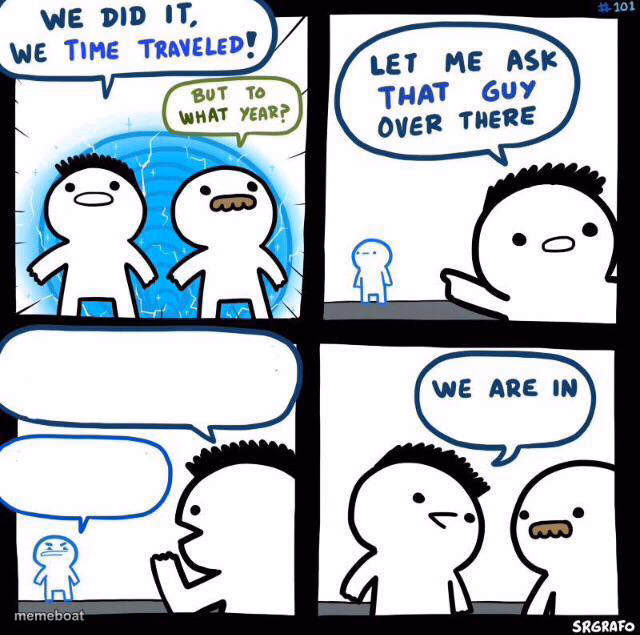 We did it we time traveled - meme generator image preview