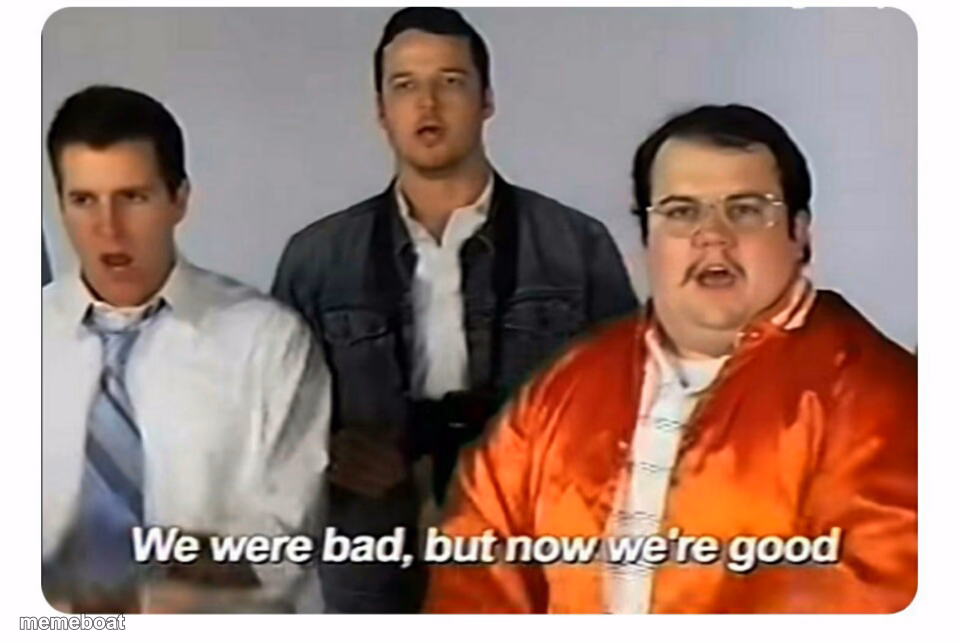 We were bad, but now we are good - meme generator image preview