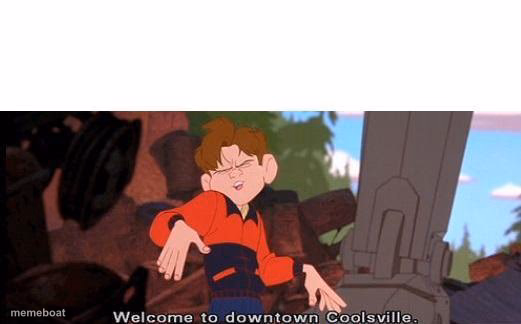 Welcome To Downtown Coolsville - meme generator image preview