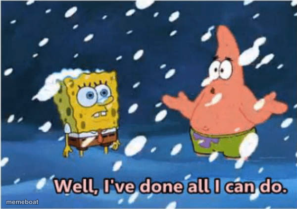 well, i've done all i can do patrick - meme generator image preview