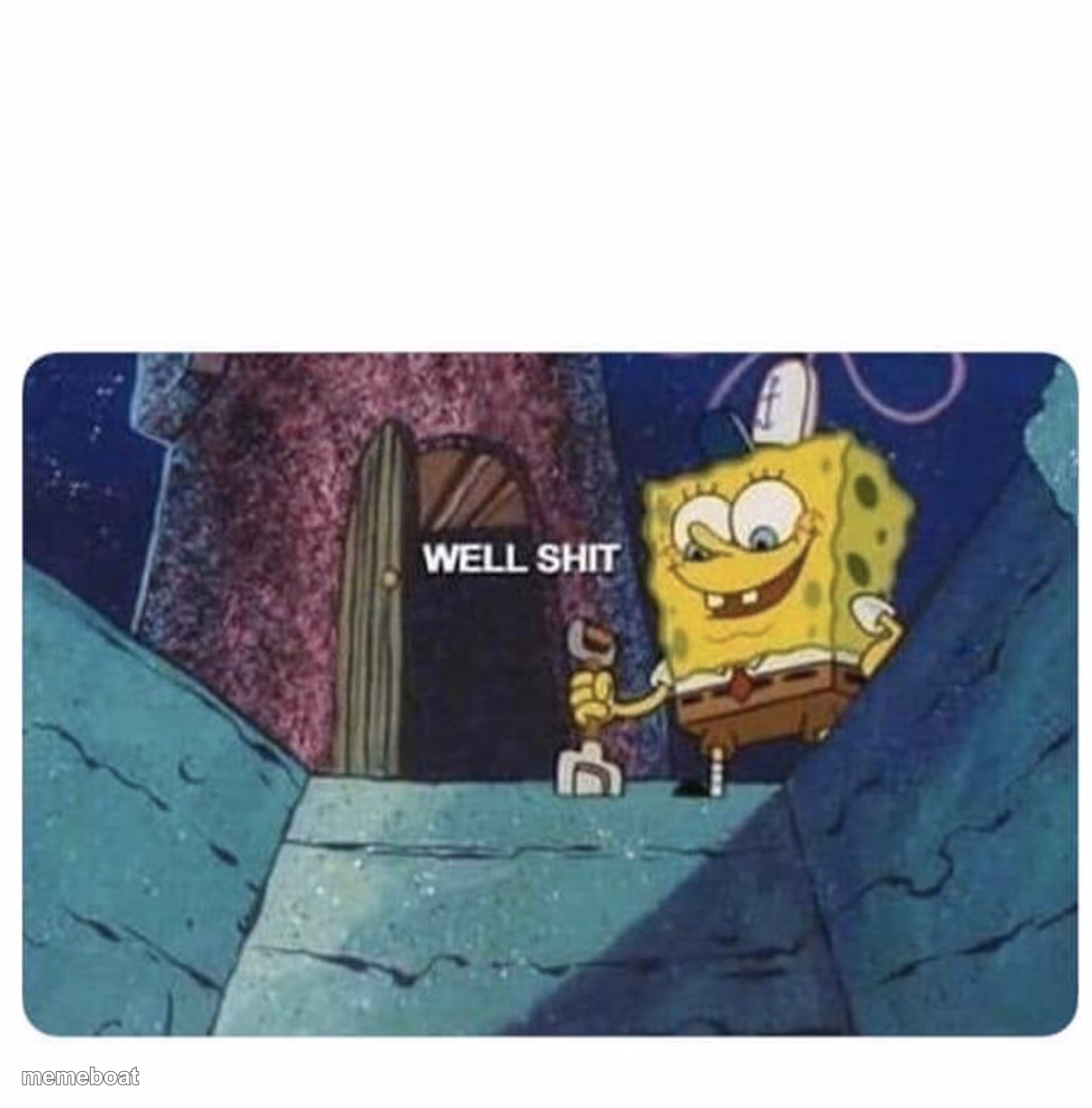 Well shit.  Spongebob edition - meme generator image preview