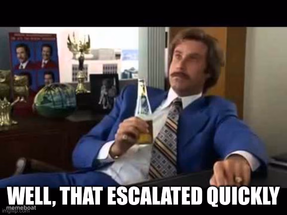 Well, that escalated quickly - meme generator image preview