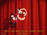 Well Too Bad You're Gonna See It Anyway