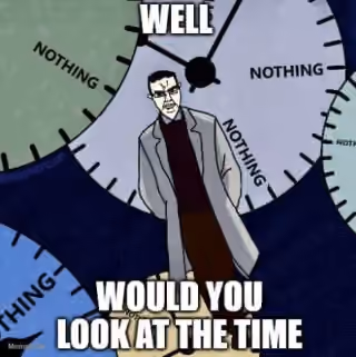 Well Would You Look at the Time