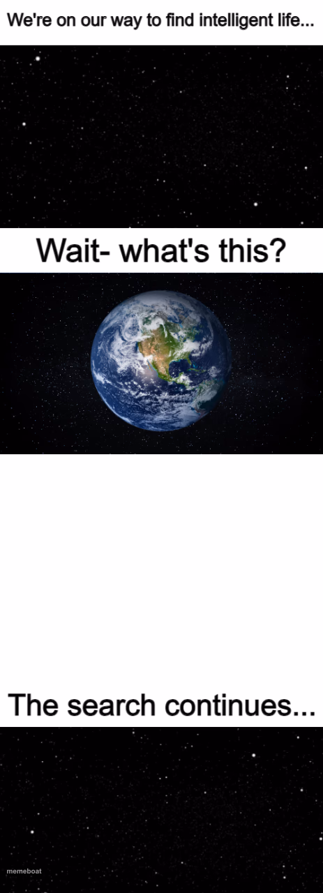 were on our way to find intelligent life - meme generator image preview