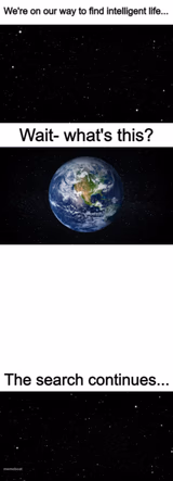 were on our way to find intelligent life