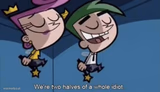 We're two halves of a whole idiot