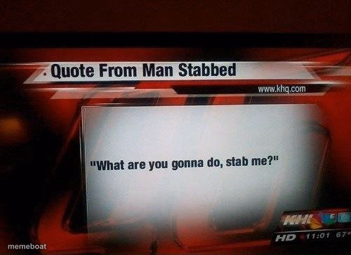what are you gonna do, stab me? - meme generator image preview