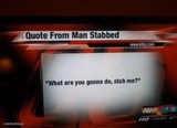 what are you gonna do, stab me?