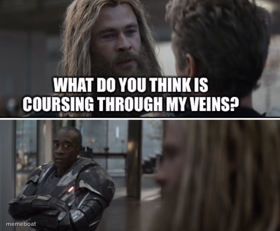 What do you think is coursing through my veins? - meme generator image preview