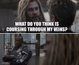 What do you think is coursing through my veins?