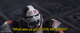 What else ya got?! GIVE ME MORE!