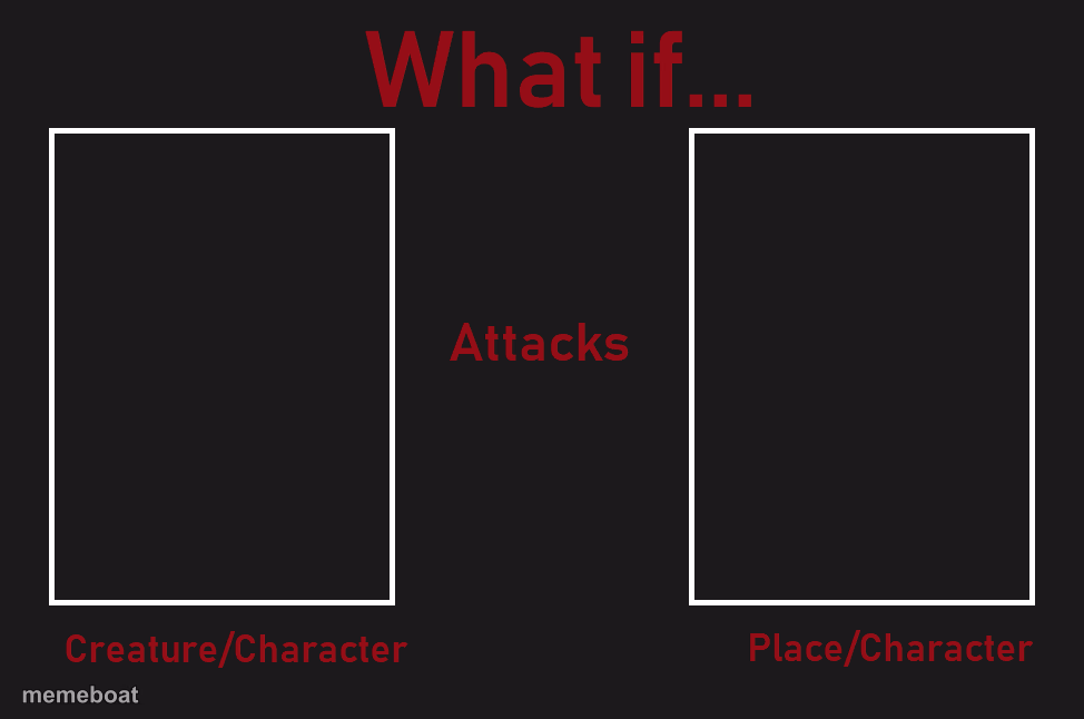 What if character attacks character/place - meme generator image preview