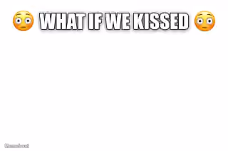 What If We Kissed