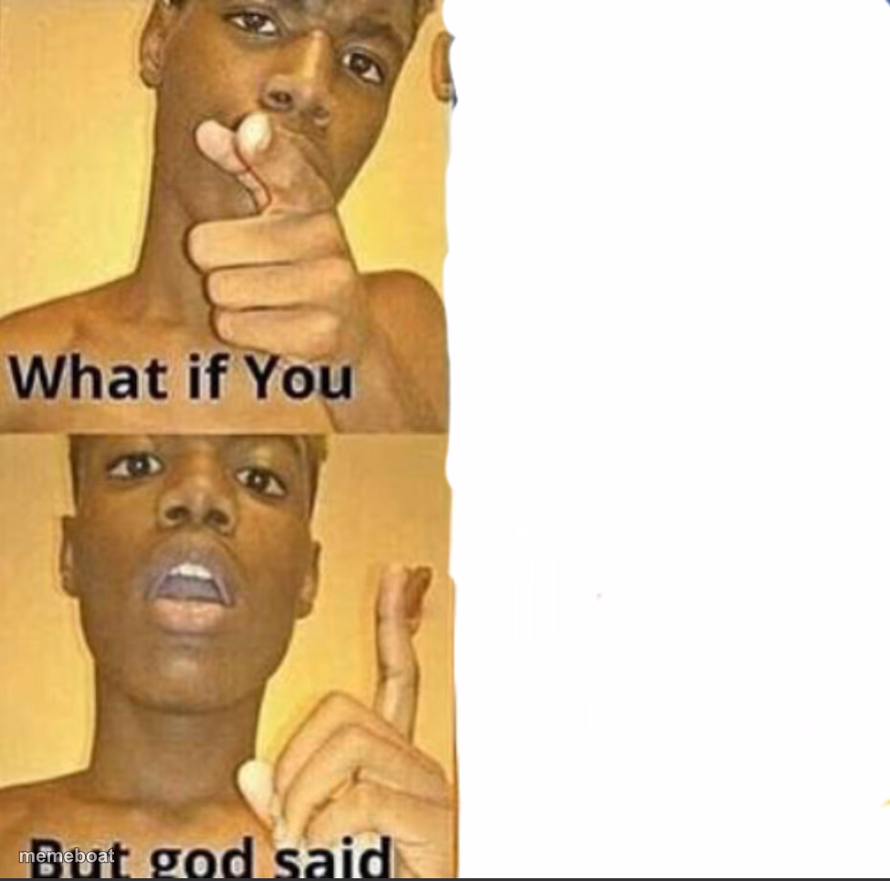 What if you-But god said - meme generator image preview
