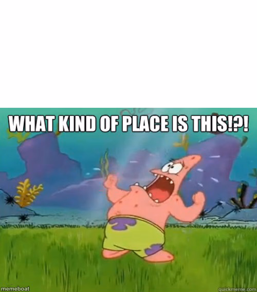 What kind of place is this? - meme generator image preview