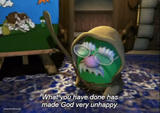 What you have done has made God very unhappy