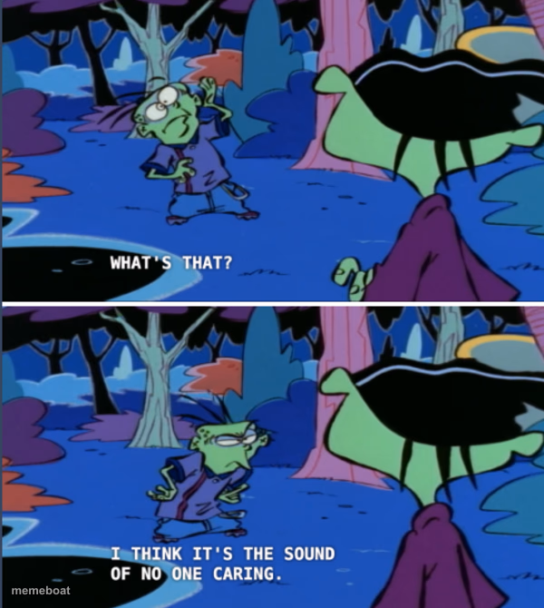 What’s that? I think it’s the sound of no one caring. - meme generator image preview