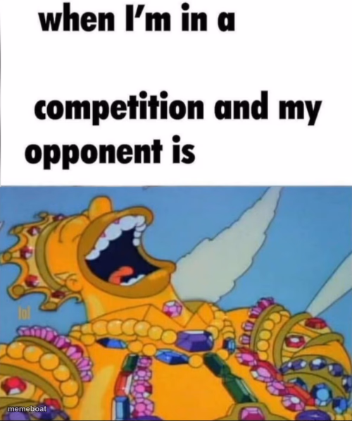 When I'm in a competition, and my opponent is (WINNER EDITION) - meme generator image preview