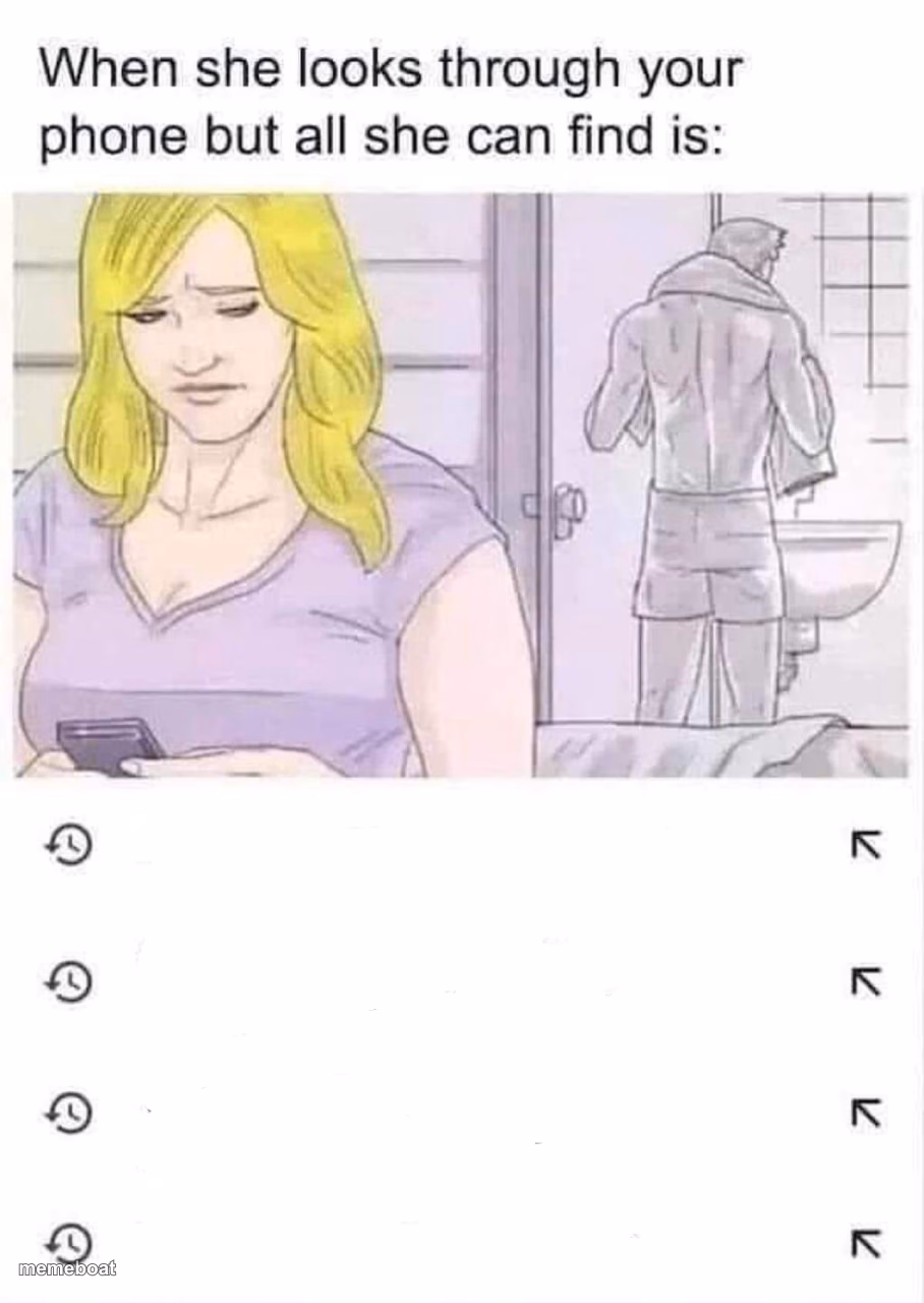 When she looks through your phone but all she finds is this - meme generator image preview