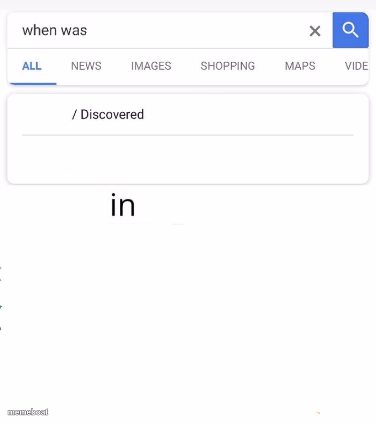when was...invented/discovered - meme generator image preview