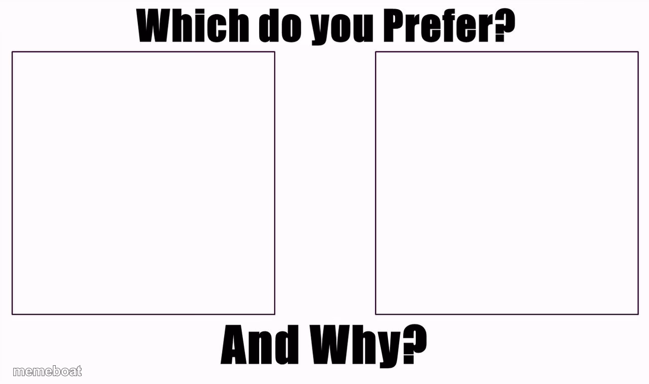 Which do you prefer? - meme generator image preview