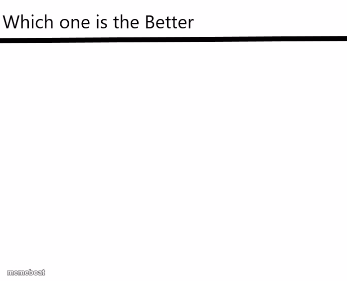Which one is the Better X? - meme generator image preview