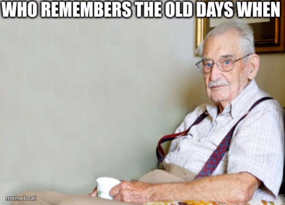 Who remembers the old days when - meme generator image preview