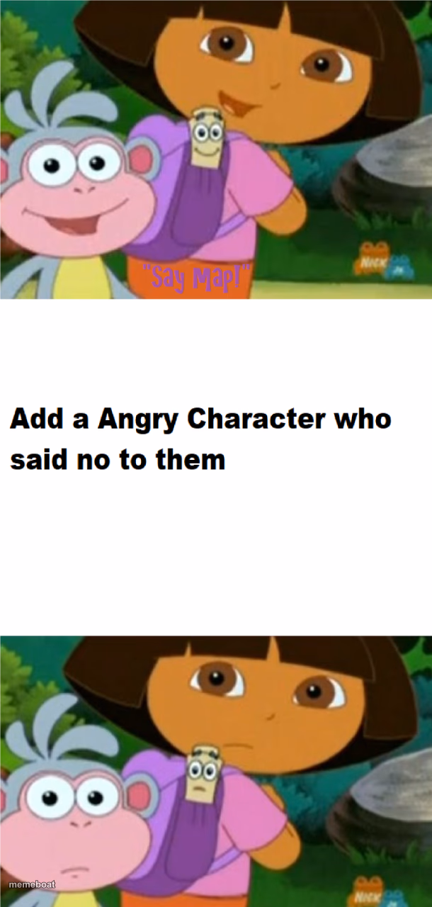 Who said no to Dora, Boots, and Map - meme generator image preview