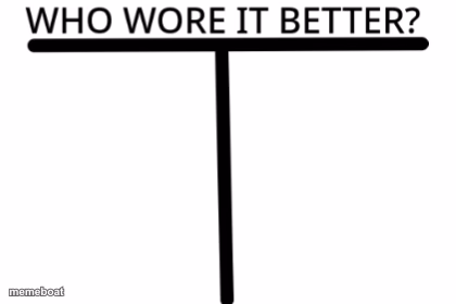 Who wore it better? - meme generator image preview