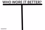 Who wore it better?