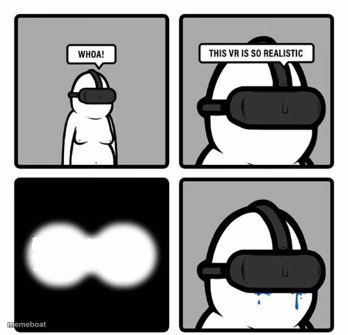 Whoa! This VR is so realistic! - meme generator image preview