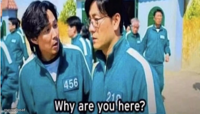 Why are you here - meme generator image preview