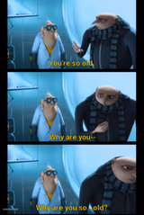 Why are you so old?