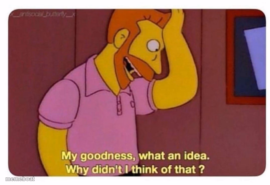 Why Didnt I Think Of That? - meme generator image preview