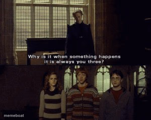 Why is it when something happens it is always you three? - meme generator image preview