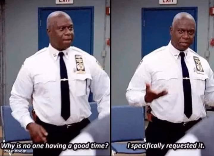 Why is no one having a good time? I specifically requested it - meme generator image preview