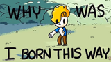 Why Was I Born This Way