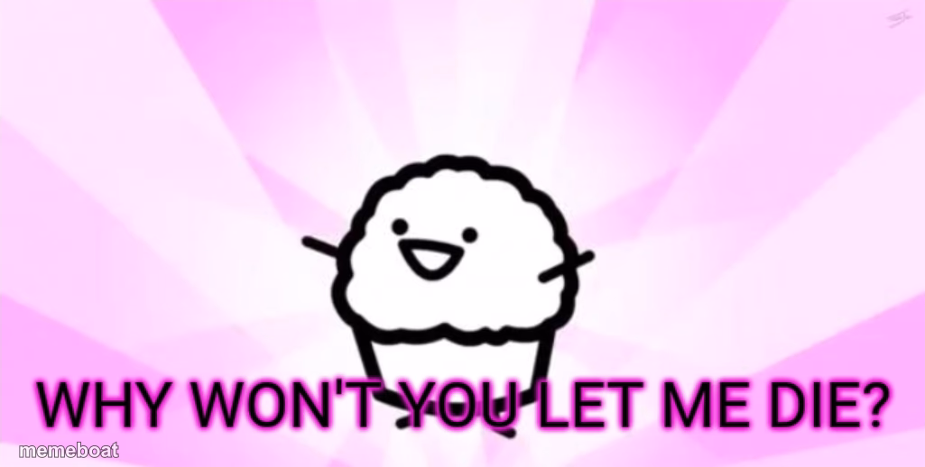 Why won't you let me die - meme generator image preview