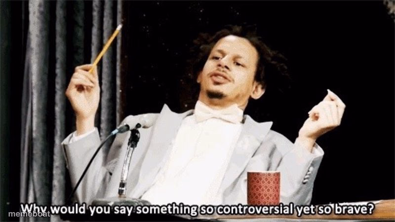 Why would you say something so controversial yet so brave? - meme generator image preview
